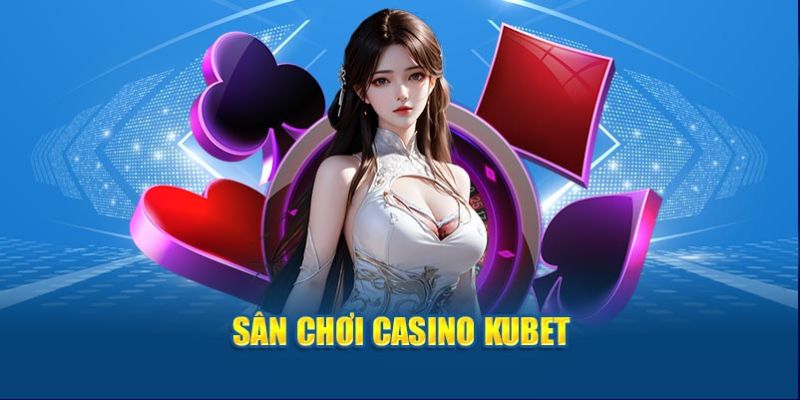 Casino trực tuyến chất lượng được đánh giá cao tại Kubet