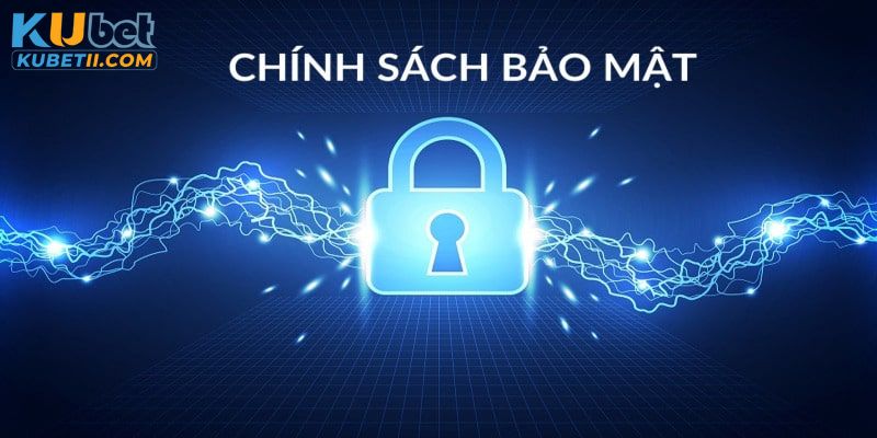 Chính sách bảo mật đóng vai trò thiết yếu trong trải nghiệm