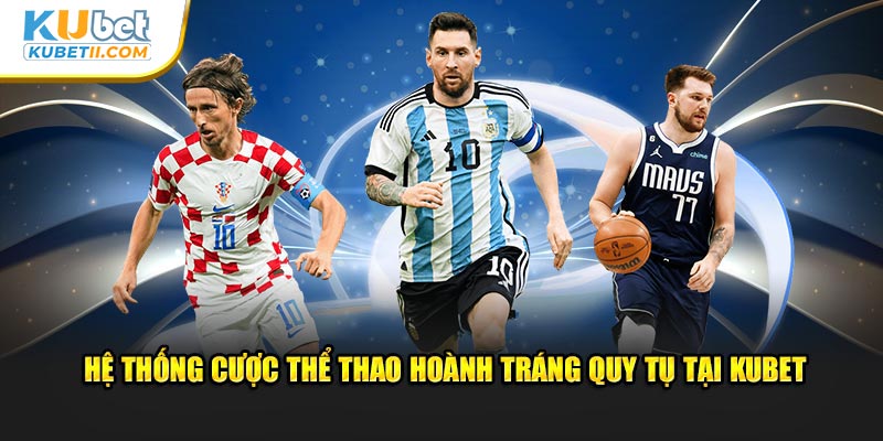 Hệ thống cược thể thao hoành tráng quy tụ tại Kubet